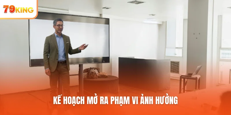 Kế hoạch mở ra phạm vi ảnh hưởng