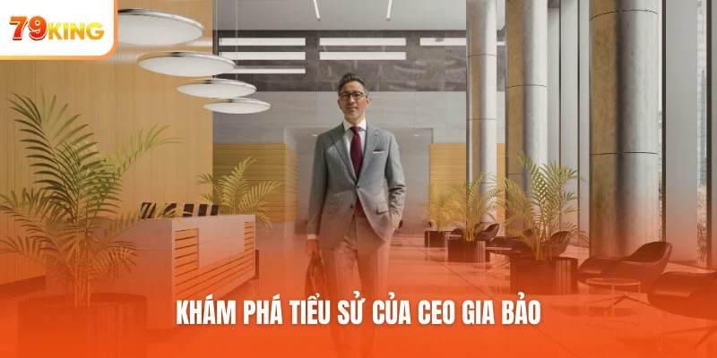 Khám phá tiểu sử của CEO Gia Bảo
