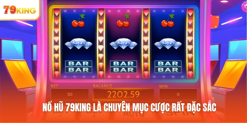 Nổ Hũ 79King là chuyên mục cược rất đặc sắc