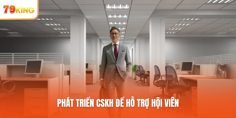 Phát triển CSKH để hỗ trợ hội viên
